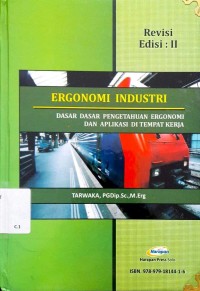 Ergonomi Industri : Dasar-dasar Pengetahuan Ergonomi dan Aplikasi di Tempat Kerja