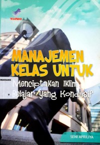 Manajemen Kelas untuk Menciptakan Iklim Belajar yang Kondusif
