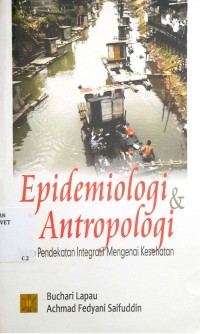 Epidemiologi dan antropologi : suatu pendekatan integratif mengenai kesehatan