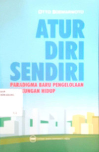 Atur diri sendiri : paradigma baru pengelolaan lingkungan hidup, pembangunan ramah lingkungan, berpihak pada rakyat, ekonomis, berkelanjutan