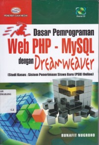 Dasar pemrograman web PHP-MySQL dengan dreamweaver : (Studi kasus : Sistem Penerimaan Siswa Baru PSB online)