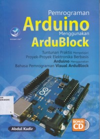 Pemrograman Arduino menggunakan ArduBlock (Tuntunan Praktis Mempelajari Proyek-Proyek Elektronika Berbasis Arduino menggunakan Bahasa Pemrograman Visual ArduBlock)