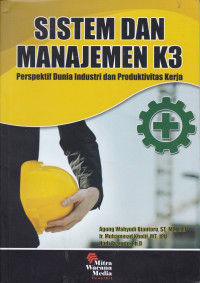 Sistem dan manajemen K3 : perspektif dunia industri dan pruduktivitas kerja