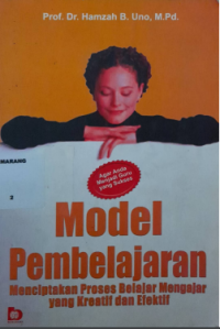 Model pembelajaran : menciptakan proses belajar mengajar yang kreatif dan efektif