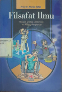 Filsafat ilmu : mengurai ontologi, epistemologi dan aksiologi pengetahuan