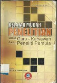 Belajar Mudah Penelitian untuk Guru Karyawan dan Peneliti Pemula