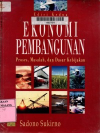ekonomi pembangunan: proses masalah dan dasar kebijakan.