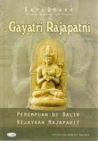 Gayatri rajapatni: perempuan dibalik kejayaan majapahit