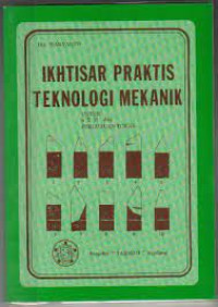 Ikhtisar Praktis Teknologi Mekanik : untuk stm dan perguruan tinggi