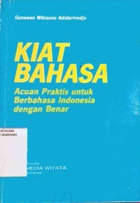 Kiat bahasa: acuan praktis untuk berbahasa indonesia dengan benar