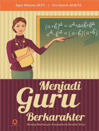 Menjadi Guru Berkarakter : Strategi membangun kompetensi dan karakter guru