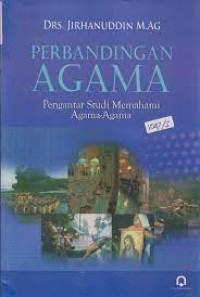 Perbandingan agama : pengantar studi memahami agama-agama