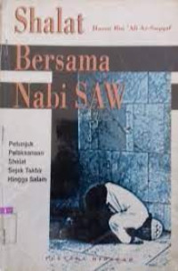 Shalat Bersama Nabi Saw petunjuk pelaksanaan sejak takbir hingga salam