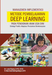 MANAJEMEN IMPLEMENTASI METODE PEMBELAJARAN MENDALAM
(DEEPLEARNING )
PADA PENDIDIKAN ANAK USIA DINI